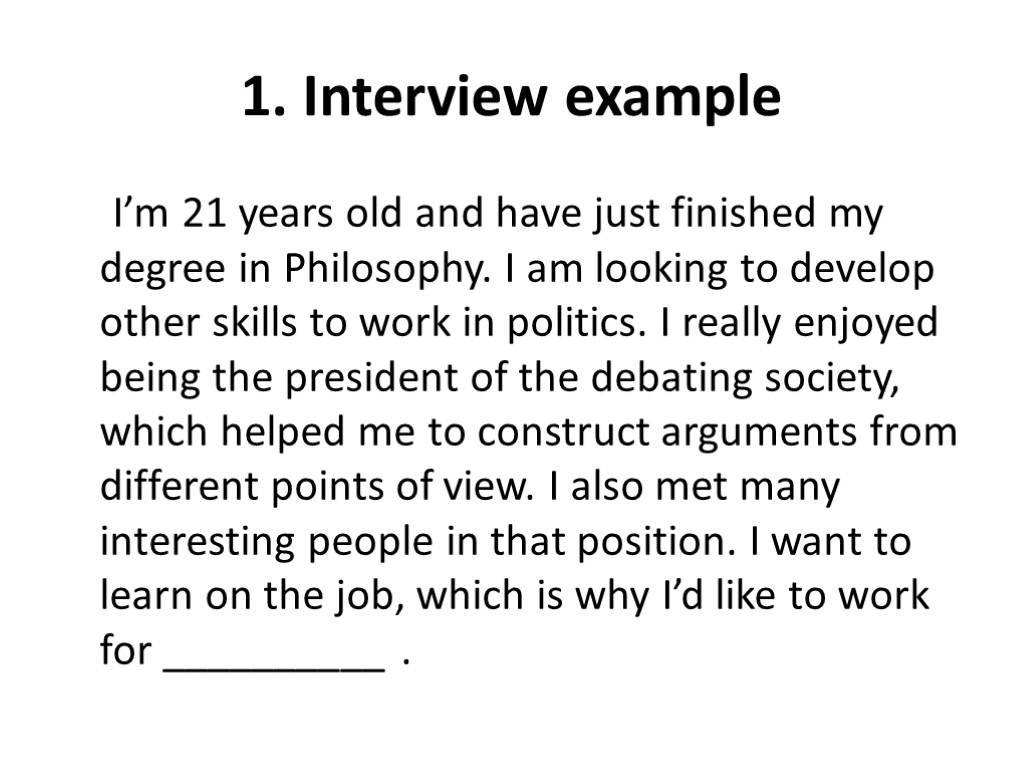 1. Interview example I’m 21 years old and have just finished my degree in